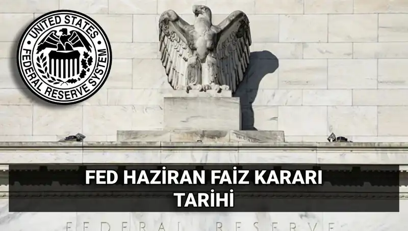Haziran Ayında FED Faiz Kararı Açıklanıyor: Piyasalar Endişeli Mi?