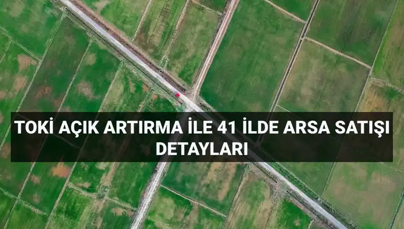 TOKİ'den Arsa Satışında Dikkat Çeken Açık Artırma Detayları