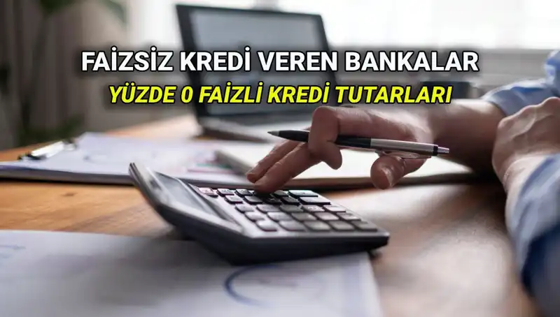 Yüzde 0 Faizli Kredi Veren Bankalar 2025: Akbank, İş Bankası ve Daha Fazlası