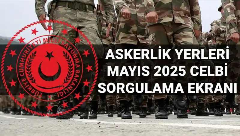 Mayıs 2025 Askerlik Yerleri Sorgulama: Tüm Detaylar ve Beklentiler