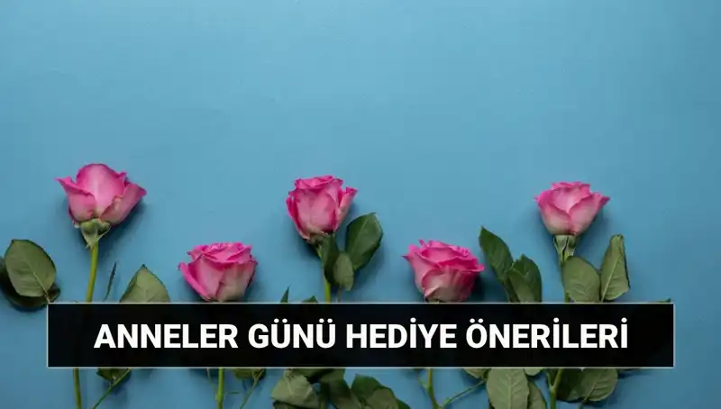 Anneler Günü'nde Annenize Özel Hediye Fikirleriyle Vazgeçilemez Olun!