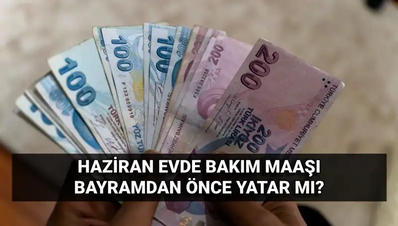 Evde Bakım Maaşı 2025'te Bayramdan Önce Mi Yatacak? İşte Detaylar