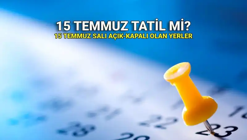 15 Temmuz'da Tatil Durumu: Çalışanlar ne yapacak?