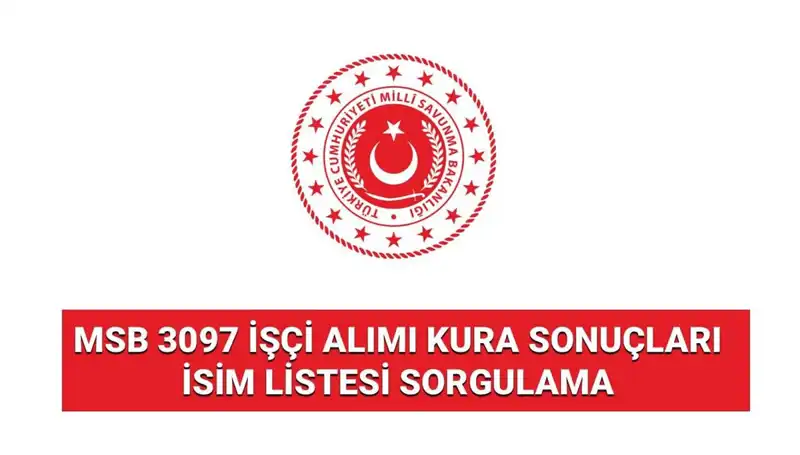 MSB 3097 İşçi Alımı Kura Sonuçları Açıklandı: Sonuçları Nasıl Sorgularsınız?