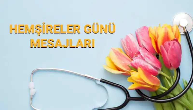 Hemşireler Günü 2025: Anlamlı Mesajlarla Sevdiklerinizi Şımartın